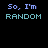 five and five displays 'So, I'm RANDOM' text above animated pixel patterns on a black background