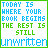 identical pixelated text with green and blue lettering on white background, each displaying 'TODAY IS WHERE YOUR BOOK BEGINS THE REST IS STILL unwritten' in a retro digital font