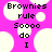 Pixelated text on a bright pink background with white circular shapes, displaying 'Brownies rule Soooo do I' in black block letters.