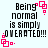 Pixelated text reads 'Being normal is simply OVERTATED!!!' with pink square-and-dot animation elements on a light background.