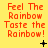 Yellow background with red text repeating 'Feel The Rainbow Taste the Rainbow!' and small black symbols changing across three