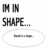 Pixelated black-and-white text reads 'IM IN SHAPE...' above a white oval outline containing a small horizontal bar.