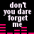 Black background with white pixelated text 'don't you dare forget me' repeated in two above pink horizontal bar graphs, with the right 's bars shifting position across frames