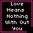 Four identical black square with pink borders display white pixelated text reading "Love Means Nothing With Out You" with a small pink heart in the top-right corner of the top-right