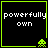 Four identical pixel-art with black backgrounds, green borders, white text reading 'powerfully own', and a green pixelated alien at the bottom-right corner of each