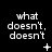 Black background with white pixelated text reading "what doesn't, doesn't" repeated across three and , each containing a different symbol below the text