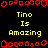 Pixelated red and yellow text on black background with red border elements, displaying "Tino Is Amazing" in three