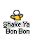 Pixelated icon of a figure in yellow clothing with white head, arms extended left and right, below text reading Shake Ya Bon Bon.