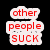 Pixelated red text on white speech bubbles against black background, reading 'other people suck' in three stacked segments.