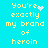 Pixelated yellow text on cyan background reads "You're exactly my brand of heroin" with a white heart and scattered white dots animation.