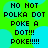 Green background with cyan circles and black pixelated text reading 'NO NOT POLKA DOT POKE A DOT!!! POKE!!!!' repeated twice.
