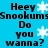 Blue background with black text repeating 'Heey Snookums Do you wanna?' and white snowflake symbols scattered across the image.
