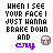 Pixelated text reads "WHEN I SEE YOUR FACE I JUST WANNA BRAKE DOWN AND CRY" with a crying emoji icon on the right.