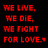 Static pixelated text icon with red lettering on black background reading WE LIVE. WE DIE. WE FIGHT FOR LOVE.