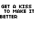 Animated text repeats 'GET A KISS TO MAKE IT BETTER' with changing letter colors across frames.