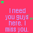 A static image with a bright pink background displays repeated text "I need you guys here. I miss you." in light purple, surrounded by scattered green and brown stars.