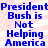 Blue text on a pinkish-white background reads "President Bush is Not Helping America" in two identical vertical