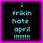 Four identical pixelated display cyan text on black backgrounds with pink borders, each reading 'i frikin hate april !!!!!!!'