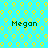 A static image with a bright cyan background patterned by repeating yellow and light green circular shapes, featuring four instances of the text "Megan" in dark green pixelated font.