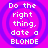 Pixelated text reads 'Do the right thing, date a BLONDE' over concentric purple circles on bright pink background.