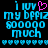 Pixelated text reads 'i luv my bffiz sooooo much' with a pink heart replacing the 'o' in 'luv', repeated twice on black background.