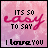 Pink and purple gradient background with text variations cycling through 'ITS SO easy TO SAY I love YOU', 'BUT COMING FROM ME', and 'ITS meant' in stylized fonts.