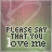 identical pixelated icons with text 'PLEASE SAY THAT YOU love me' over a blurred pink and green background