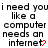 Pixelated text reads "i need you like a computer needs an internet" with red heart symbol replacing the 't' in 'internet', displayed across two identical side-by-side