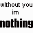 Animated text sequence cycles between black and blue lettering on white background, with repeated phrases 'without you' and 'im' above each line of 'nothing'.