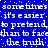 Blue background with white pixelated text repeating 'sometimes it's easier to pretend than to face the truth' in a looped animation.