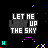 Pixelated text 'LET ME LIGHT UP THE SKY' in varying colors on black background with scattered colored dots and starbursts.