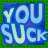 Blue background with green border displays 'YOU SUCK' text in light blue and white gradient letters, arranged in two with pixelated style