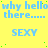 Yellow background with repeating blue text 'why hello there.....' and 'SEXY', scattered green dots, gray rectangle in bottom-right corner.