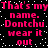 Pixelated pink text on black background with white dots, repeating 'That's my name. Dontchu wear it out' in two
