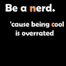 A 4-frame animated contact sheet showing variations of the text 'Be a nerd. 'cause being cool is overrated' with orange highlighting on different letters across frames.