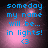 Blue pixelated text reads "someday my name will be... in lights! <3" over a pink and purple gradient background with a central light burst.