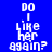 Four display the text "DO I Like her again?" in white pixelated font against blue and green backgrounds with slight variations in text alignment and background color