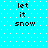 Pixelated text 'let it snow' on cyan background with white dot pattern, repeated in two identical vertical