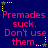 Blue background with pink text reading "Premades suck. Don't use them." surrounded by yellow star-shaped borders.