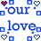 Pixelated blue text on white background with red and blue heart icons, displaying the phrase 'our love it don't get no better' in a