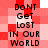 Red and white pixelated with repeated text "DoNT Get Lost in OUR WoRLD" in black block letters, arranged in two vertical