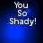 Blue background with white text reading "You So Shady!" in four quadrants, each with subtle pixel variations.