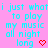 Pixelated cyan text on pink background reads "i just whati to play my music all night long" with red heart symbol, repeated twice side-by-side.