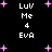 Black background with white pixelated text reading "LUV Me 4 EvA" and scattered pink plus signs in a pattern
