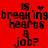 Red background with black pixelated text reading 'breaking hearts' and 'a job?' in four repeated sections, each with a small heart or dot pattern above 'breaking hearts'.