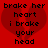 Red background with a large broken heart shape and black pixelated text reading 'broke her heart i broke your head' in two identical side-by-side arrangements.