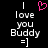 Two side-by-side pixelated text display 'I love you Buddy =]' with a pink heart symbol above the left on a black background