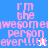 Pixelated text reads "i'm the awesomest person ever!!!!!" in pink on blue and white backgrounds with small star icons.