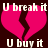 Pixelated image with two pink broken hearts on dark background, text "U break it U buy it" in white pixel font above and below.