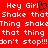 Red background with white pixelated text repeating 'Hey Girl Shake that Thing shake that thing don't stop!!!' and a black heart symbol replacing the letter O in 'Girl'.